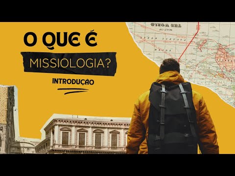 O QUE É MISSIOLOGIA? | INTRODUÇÃO
