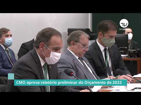 CMO aprova relatório preliminar do Orçamento 2022 – 06/12/21