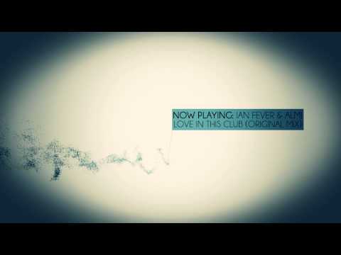 Ian Fever & Almi - Love in this Club (Original Mix)