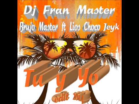 Brujo Master ft Lios Choco & Jeyk - Tu y Yo (dj fran master edit)