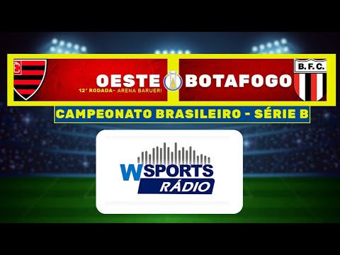 AO VIVO: OESTE X BOTAFOGO-SP | SÉRIE B | 12ª RODADA