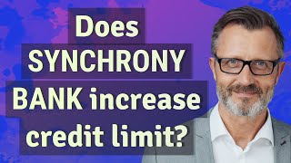 Does Synchrony Bank increase credit limit