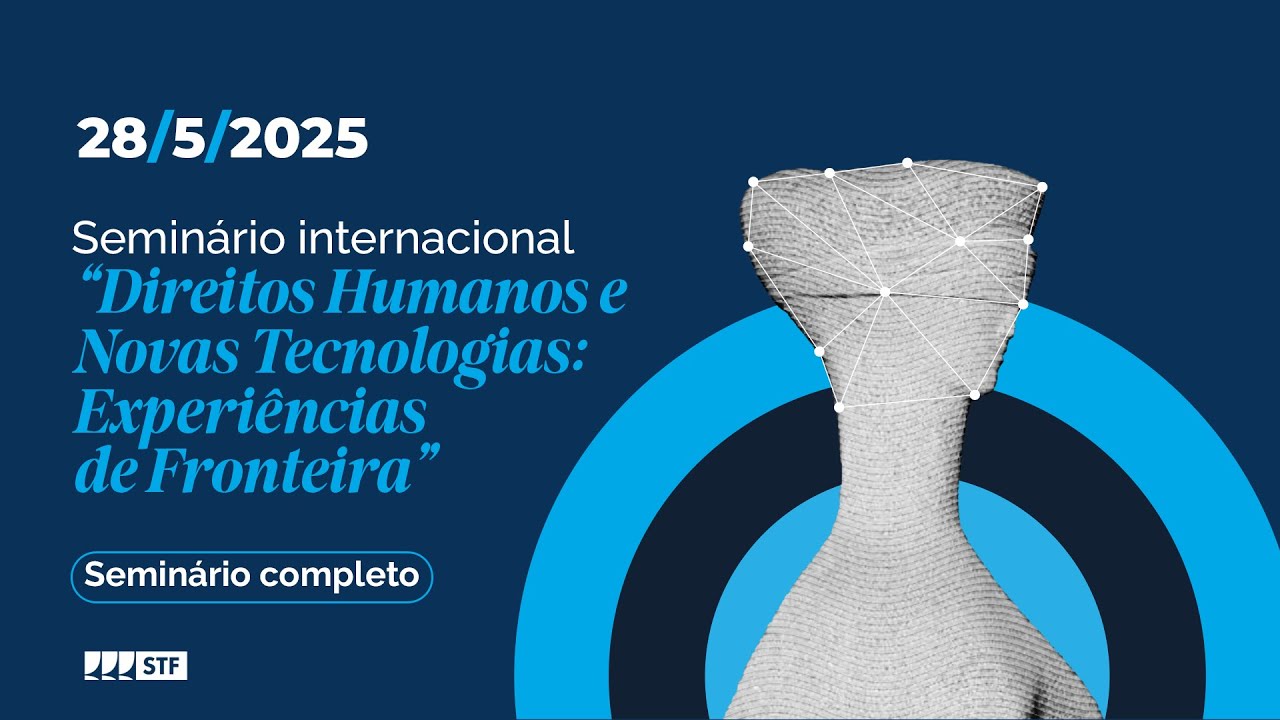28/5/2025 - Seminário “Direitos Humanos e Novas Tecnologias: Experiências de Fronteira” - Completo