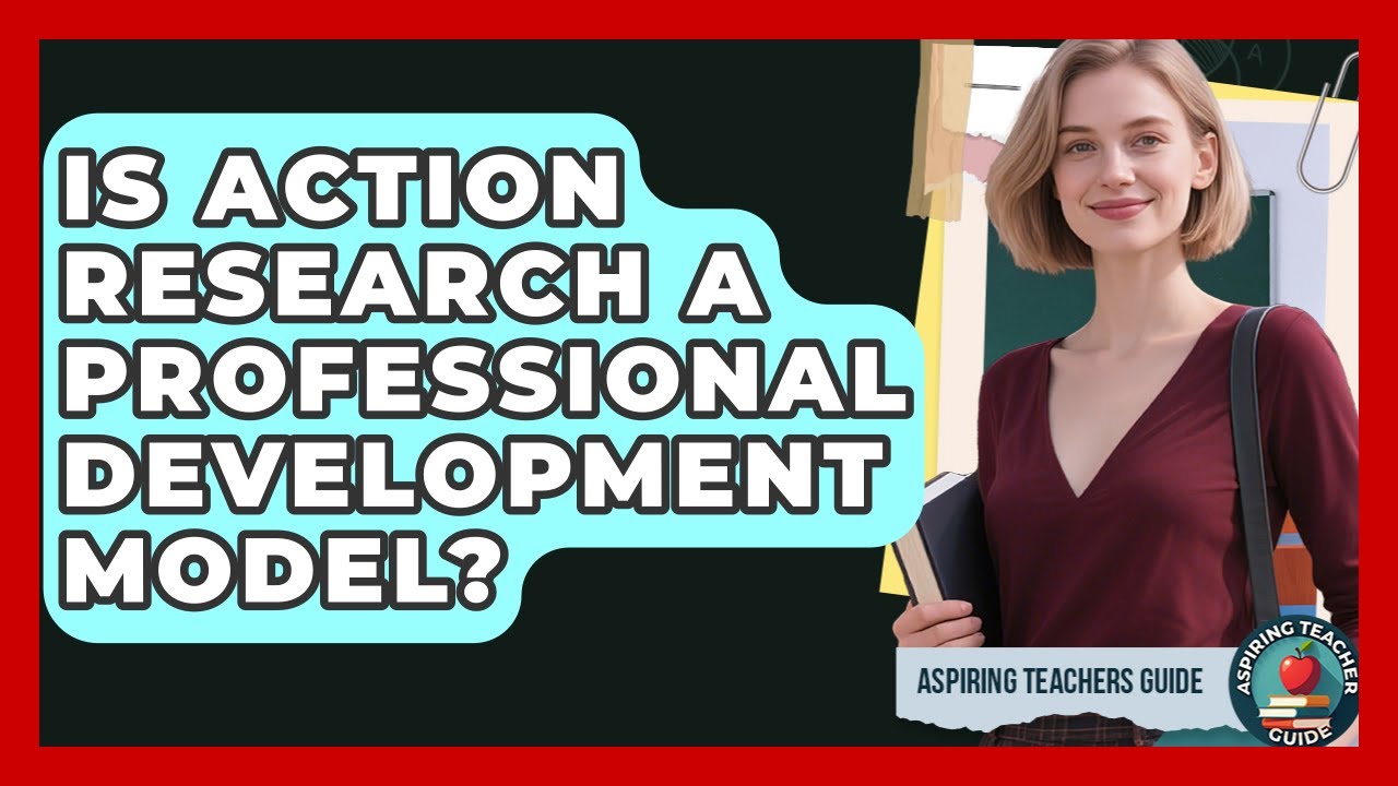 Is Action Research A Professional Development Model? - Aspiring Teacher Guide