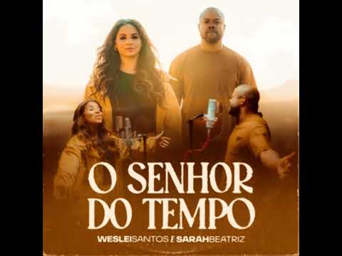 O Senhor do tempo - Sarah Beatriz e Weslei Santos (PLAYBACK)