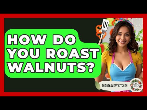 How Do You Roast Walnuts? - The Recovery Kitchen