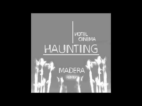 Hotel Cinema - Haunting (Madera Remix)