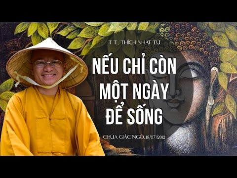 Nếu chỉ còn một ngày để sống (18/07/2012) Thích Nhật Từ