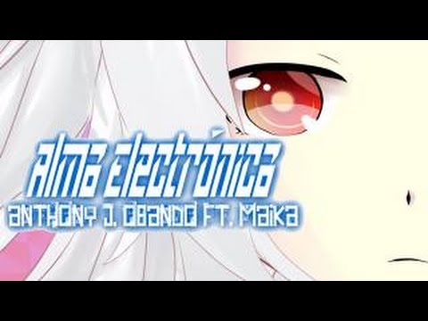 【AJ/Music Ft. MAIKA】Alma Electrónica【Vocaloid Original En Español】