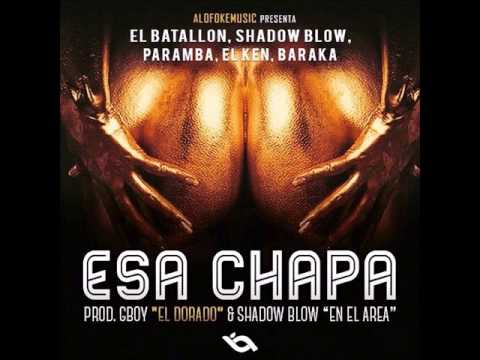 El Batallon Ft. Shadow Blow, Baraka, El Ken & Paramba -  Esa Chapa