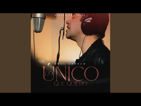 Lo Único Que Quiero (Sesión Orgánica)