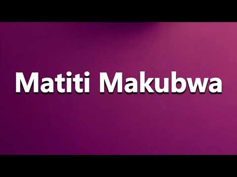 How to Pronounce Matiti Makubwa
