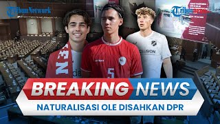 BREAKING NEWS: Sidang Paripurna DPR RI, Sahkan Naturalisasi Ole Romeny hingga RUU BUMN
