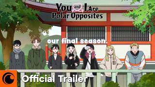 You and I Are Polar Opposites Season 2 | Official Trailer 3 | Crunchyr