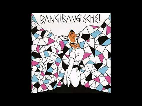 Bang Bang Eche - Bang! Bang! Eche! Full Album