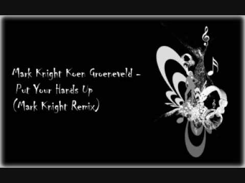 Mark Knight Koen Groeneveld - Put Your Hands Up (Mark Knight Remix)