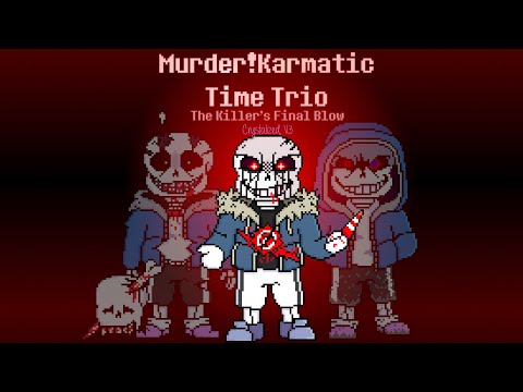 Murder!Karmatic Time Trio - The Killer's Final Blow [Crystalized // V3]