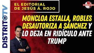 🔴EDITORIAL DEL DÍA🔴 MONCLOA ESTALLA, ROBLES DESAUTORIZA A SÁNCHEZ Y LO DEJA EN RIDÍCULO ANTE TRUMP
