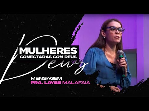 Mulheres conectadas com Deus • Pra. Layse Malafaia