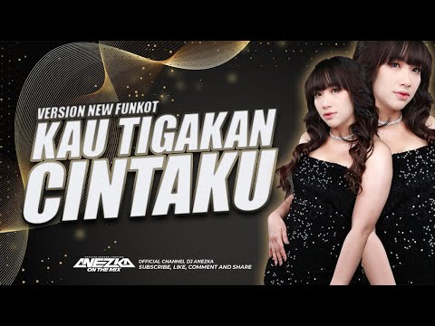 FUNKOT - KAU TIGAKAN CINTAKU NEW VERSION 2023 || BY DJ ANEZKA LIVE IBIZA