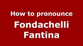 How to pronounce Fondachelli Fantina