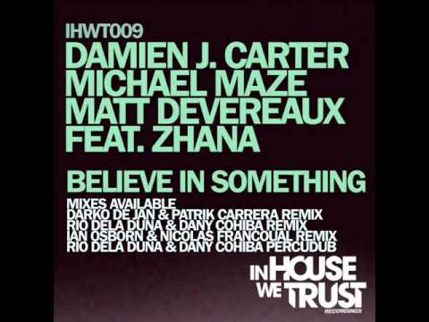 Damien J. Carter, Michael Maze, Matt Devereaux ft Zhana - Believe In Something (Osborn & Francoual)