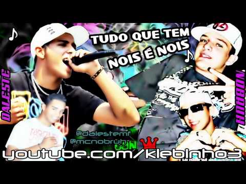 MC DALESTE E MC NOBRUH - TUDO QUE TEM NÓIS É NÓIS ♫ MUSICA NOVA 2013