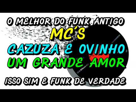 FUNK ANTIGO : MC´S CAZUZA E OVINHO - UM GRANDE AMOR