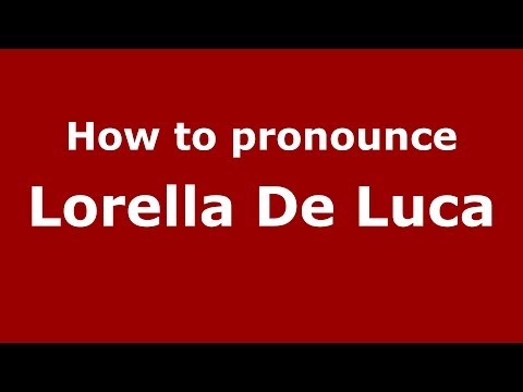 How to pronounce Lorella De Luca (Italian/Italy)  - PronounceNames.com