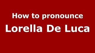 How to pronounce Lorella De Luca