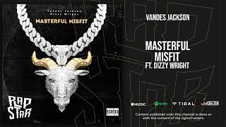 Vandes Jackson - “Masterful Misfit” ft. Dizzy Wright