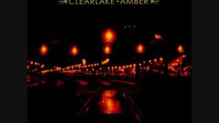 Clear Lake - I Hate it That I Got What I Wanted