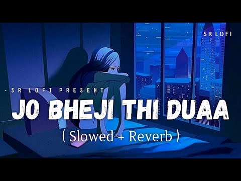 Jo Bheji Thi Duaa - Lofi (Slowed + Reverb) | Arijit Singh, Nandini Srikar | SR Lofi