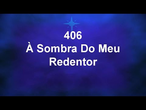 Harpa Cristã 406 - À Sombra Do Meu Redentor