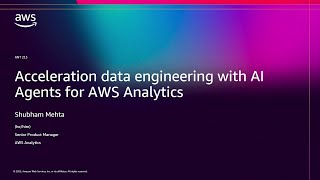 AWS re:Invent 2025 - Accelerating data engineering with AI Agents for AWS Analytics (ANT215)