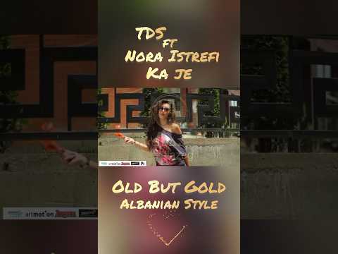 TDS ft Nora Istrefi - Ka Je - old but gold, Albanian Style #foryou #pourtoi #perty