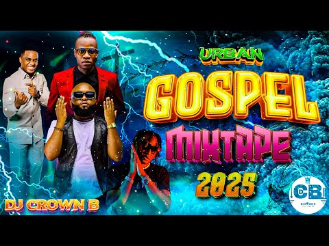 URBAN GOSPEL MIX 2025 Guardian Angel Boss MOG ANZA NA MIMI MIX MOJI SHORT BABA DJ CROWN B