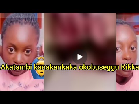 Akatambi  ka Nakankaka lvon akubuseegu Kikka  bibinooooo