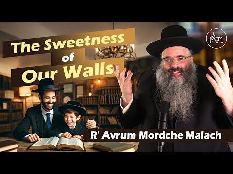 Shavuos - The Sweetness of Our Walls | Rabbi Avrum Mordche Malach