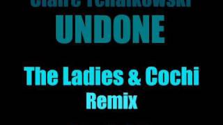 Claire Tchaikowski - Undone (The Ladies & Cochi Extended Remix)