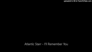Atlantic Starr - I&#39;ll Remember You