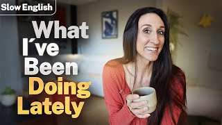 Slow English Coffee Chat ☕ What I´ve been doing lately (A2+)