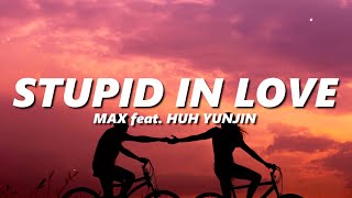 MAX - STUPID IN LOVE (feat. HUH YUNJIN of LE SSERAFIM) (sped up + reverb)