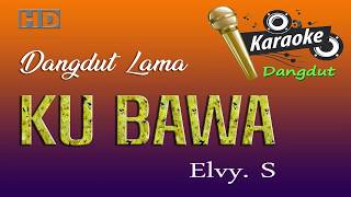 Download lagu Kubawa Karaoke dangdut tanpa vokal Elvy sukaesih... mp3