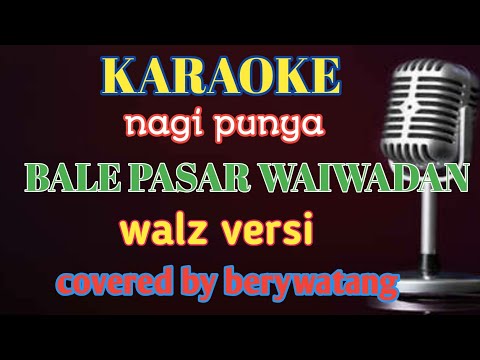 Karaoke Bale Pasar Waiwadan cover by nagicam chanel bery watang