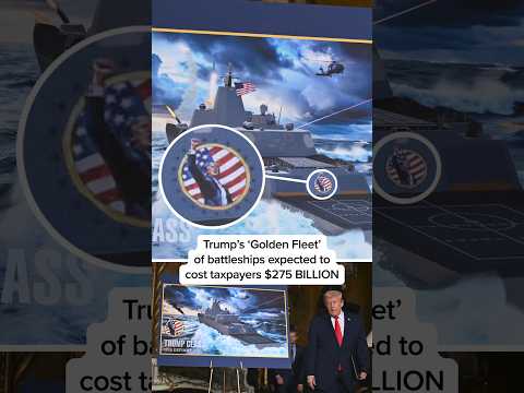 Trump’s ‘Golden Fleet’ of battleships expected to cost taxpayers $275 BILLION