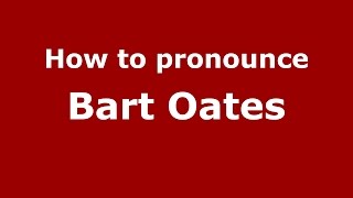 How to pronounce Bart Oates