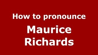 How to pronounce Maurice Richards