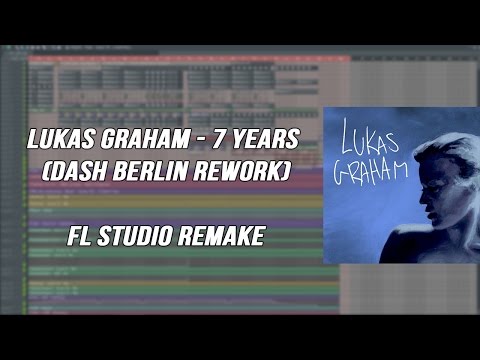 Lukas Graham-  7 Years (Dash Berlin Rework) FL Studio Remake