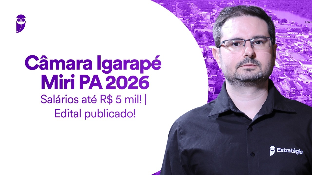 Concurso Câmara Igarapé Miri PA 2026 - Salários até R$ 5 mil - Edital publicado!